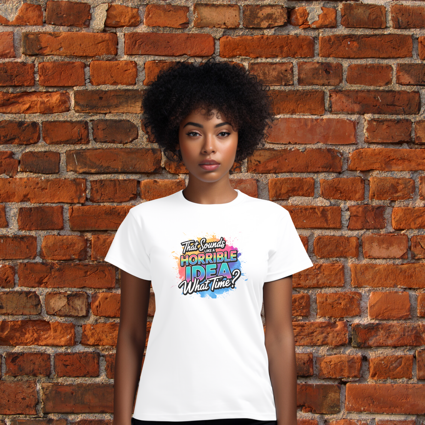 That Sounds Like A Horrible Idea. What Time? T-Shirt