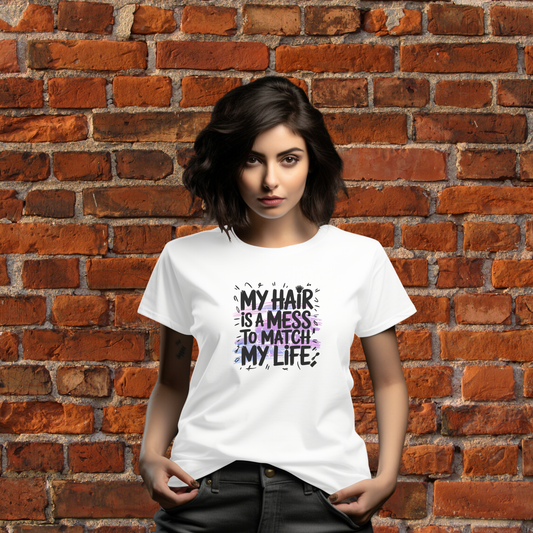 My Hair Is a Mess to Match My Life T-Shirt