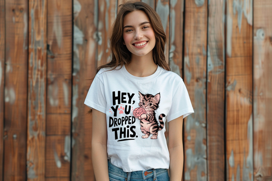 Hey You Dropped This T-Shirt