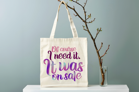 Of Course I Need It Tote Bag