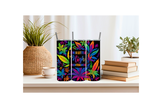 "I'm A Little High Maintenance" 20oz Tumbler