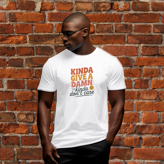 KINDA GIVE A DAMN, kinda don’t care T-Shirt