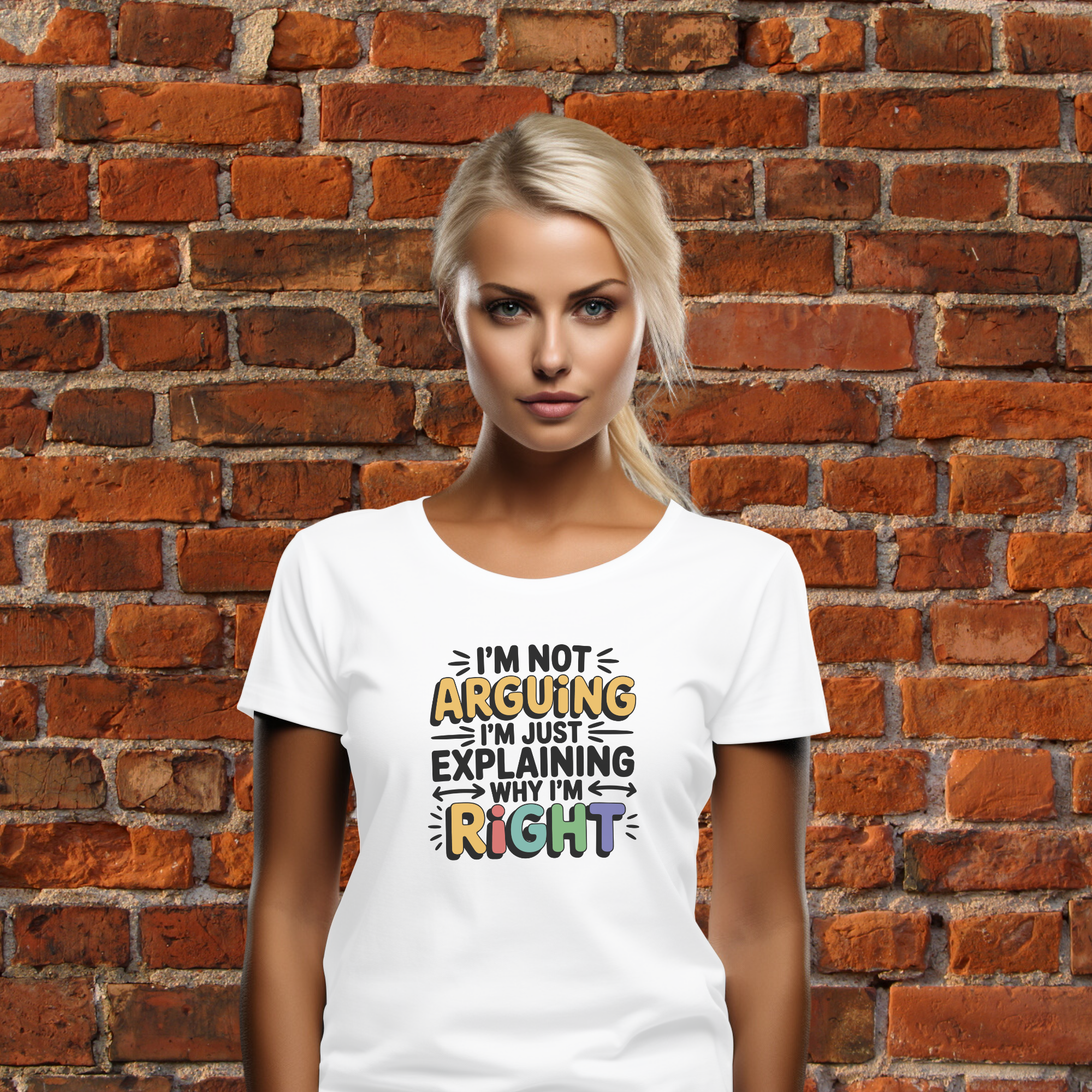 I’m Not Arguing, I’m Just Explaining Why I’m Right T-Shirt