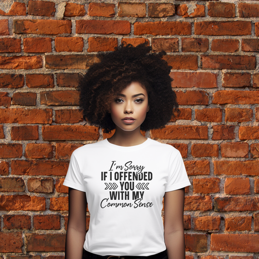 I’m Sorry If I Offended You With My Common Sense T-Shirt
