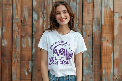 Just Because It's A Bad Idea T-Shirt