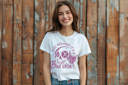 Just Because It's A Bad Idea T-Shirt