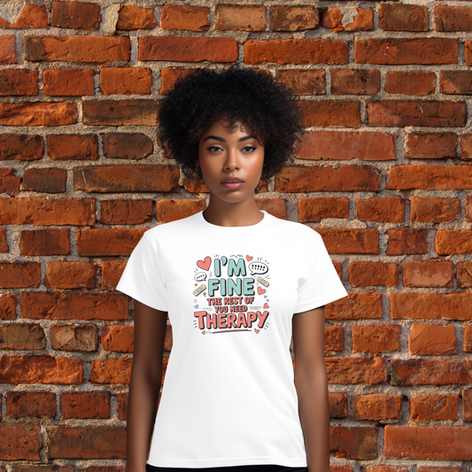 I’m Fine, the Rest of You Need Therapy T-Shirt